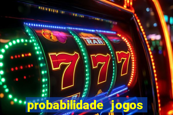 probabilidade jogos de hoje